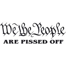 We The People are Pissed Off We The People are Pissed Off
